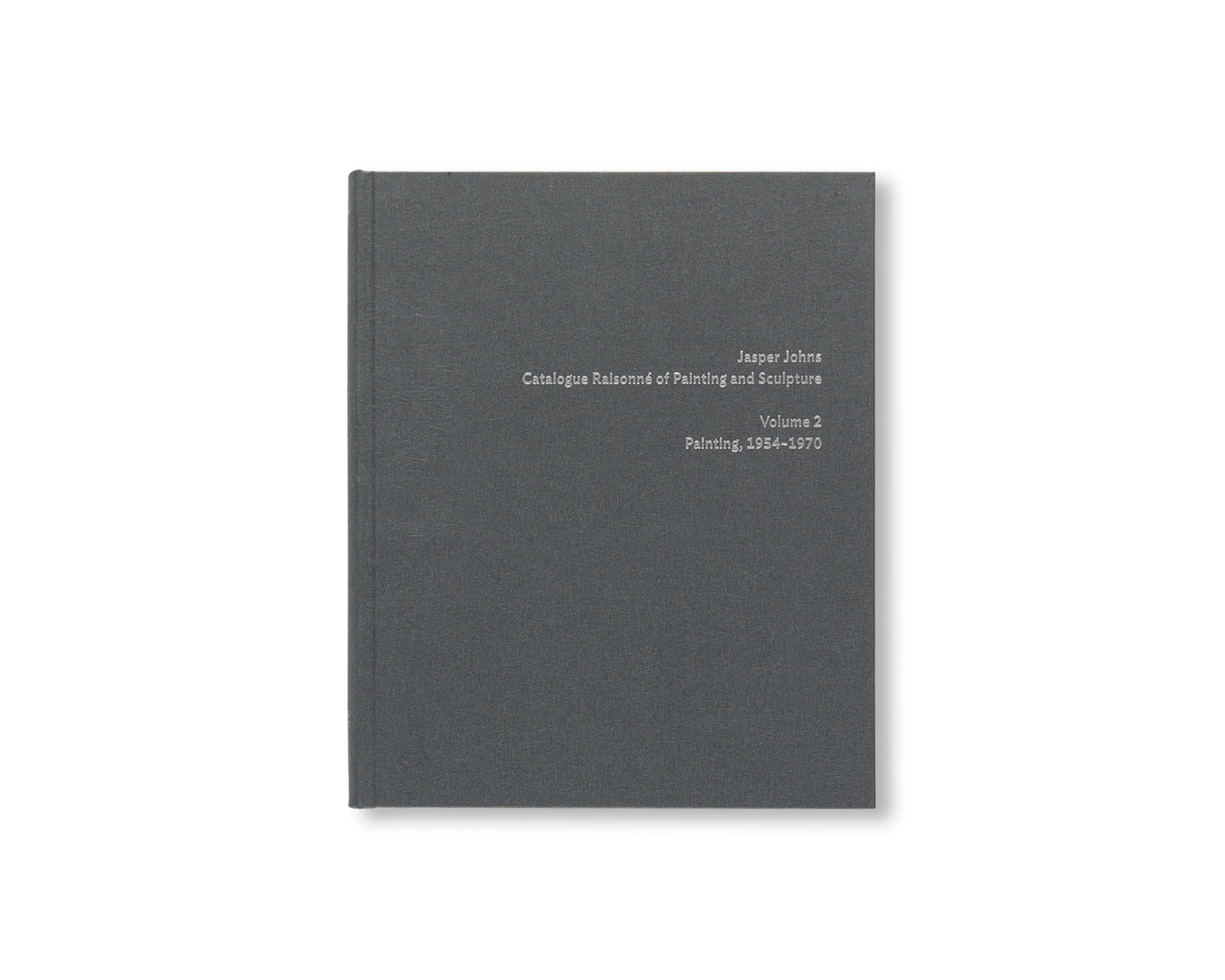 JASPER JOHNS: CATALOGUE RAISONNÉ OF PAINTING AND SCULPTURE by Roberta Bernstein