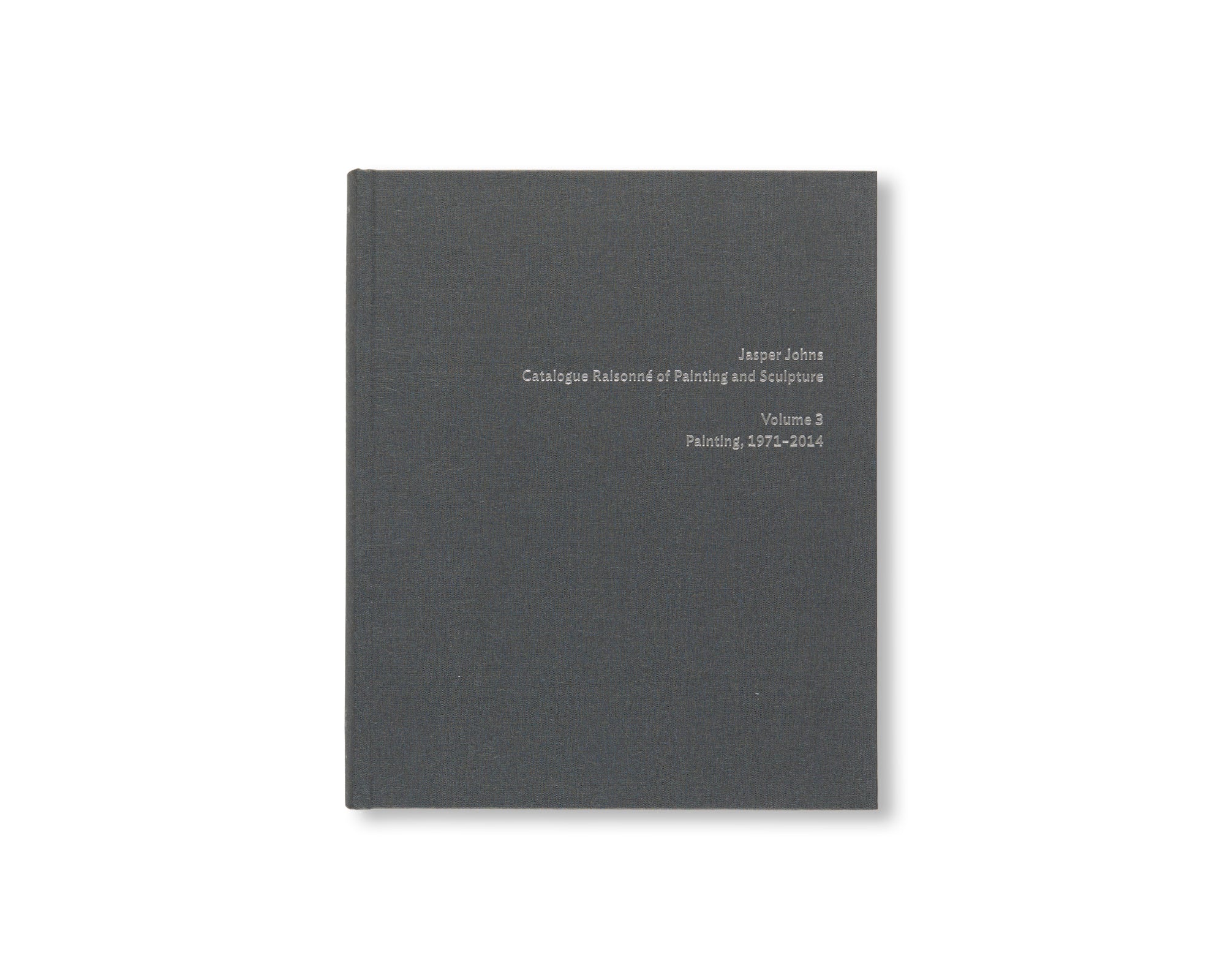 JASPER JOHNS: CATALOGUE RAISONNÉ OF PAINTING AND SCULPTURE by Roberta Bernstein