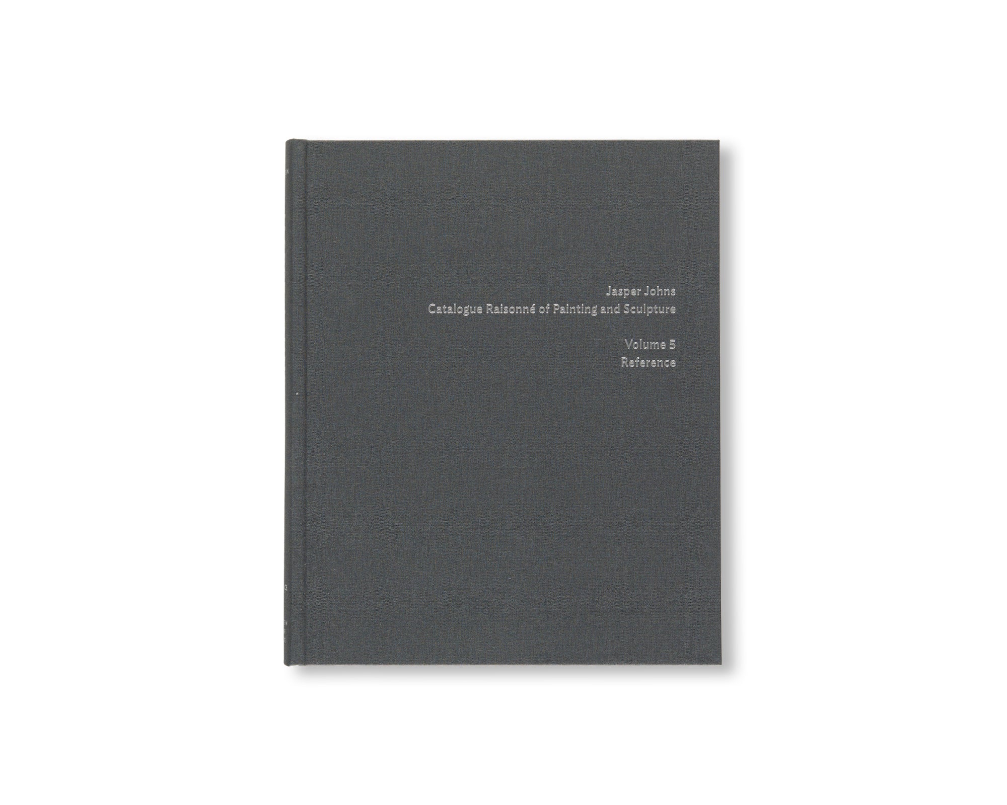 JASPER JOHNS: CATALOGUE RAISONNÉ OF PAINTING AND SCULPTURE by Roberta Bernstein