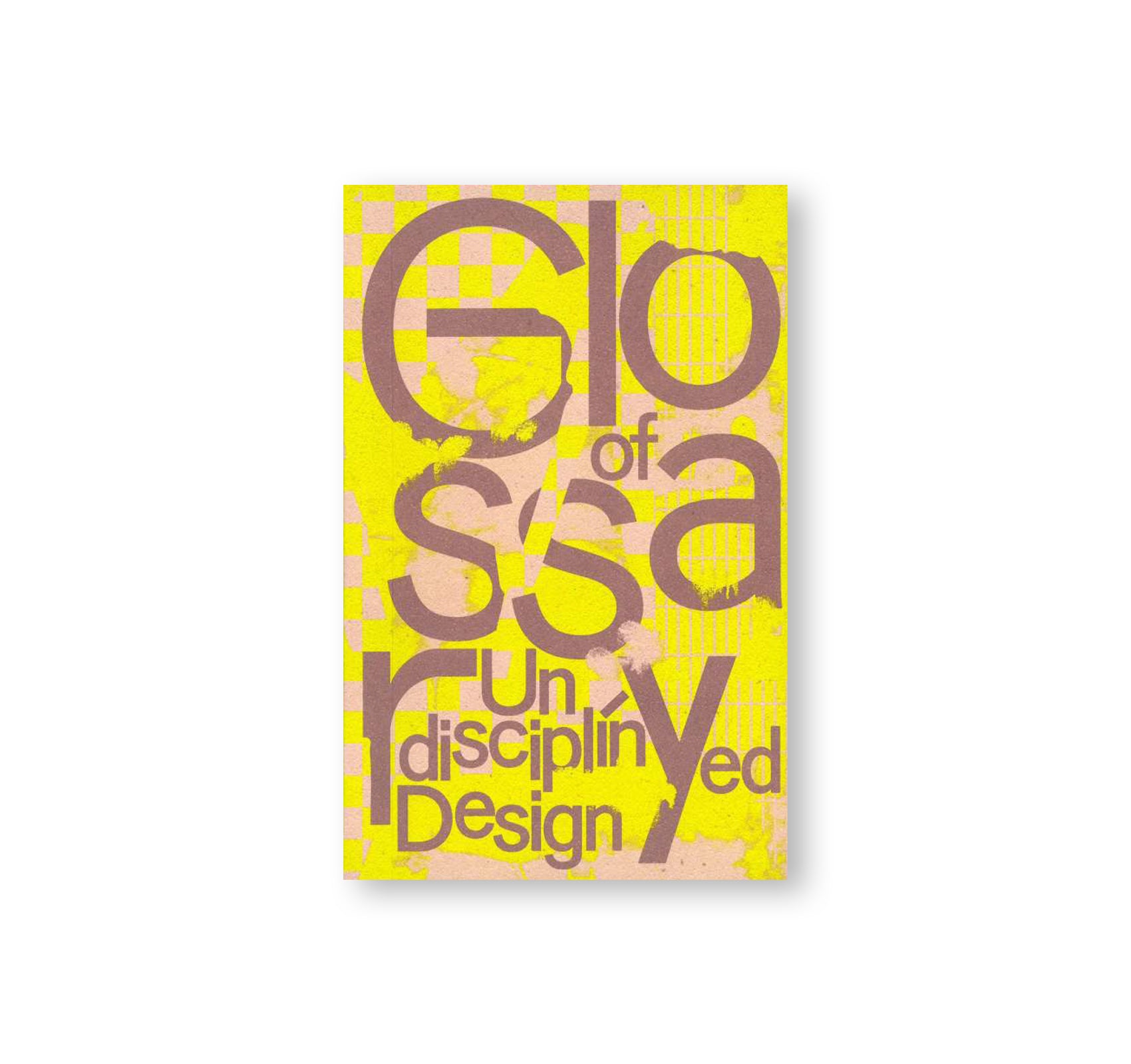 GLOSSARY OF UNDISCIPLINED DESIGN