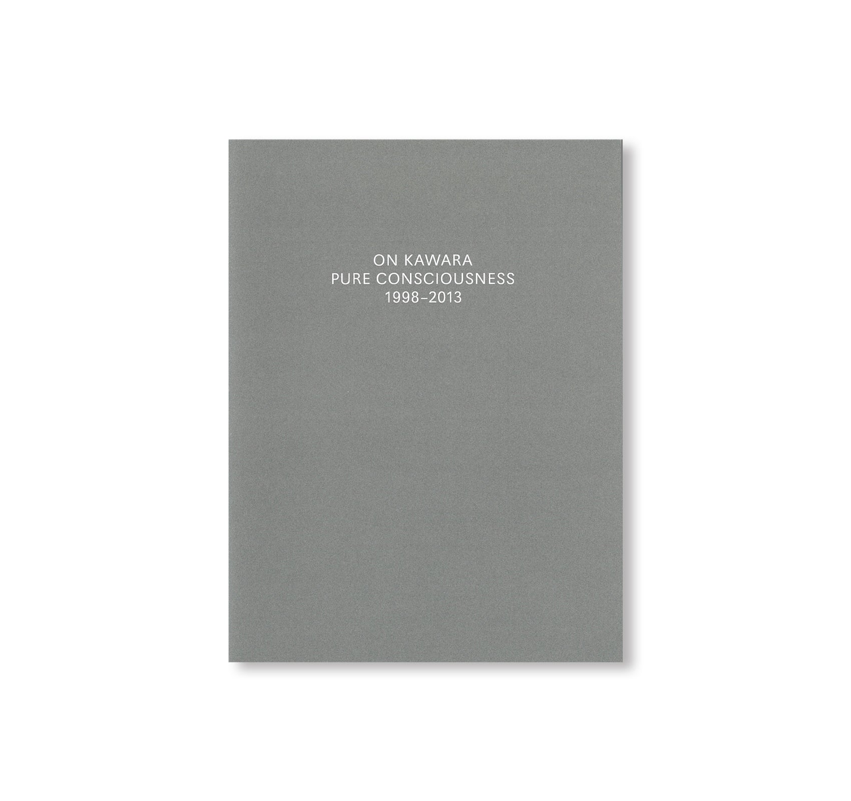 PURE CONSCIOUSNESS 1998–2013 by On Kawara