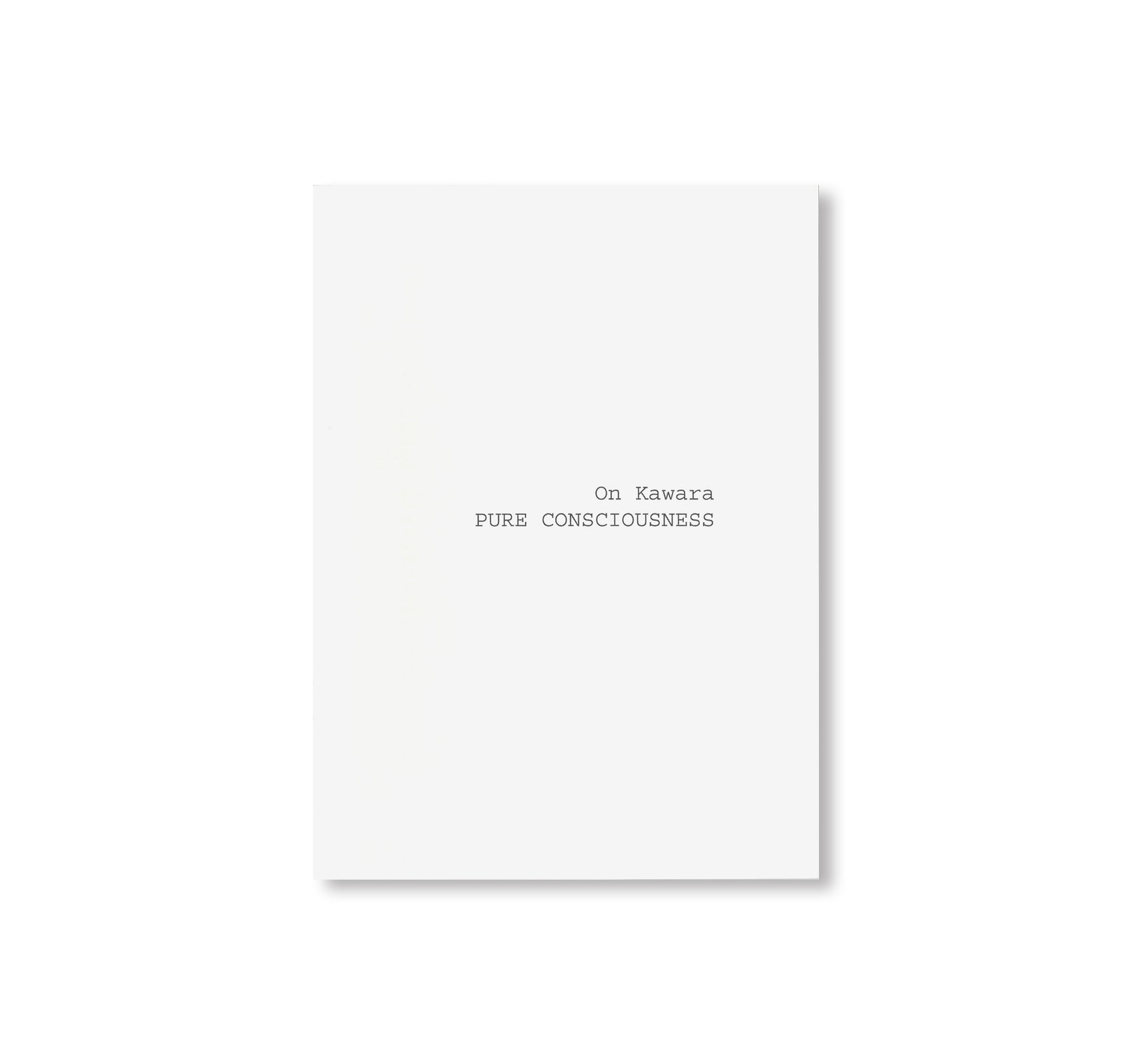 PURE CONSCIOUSNESS 1998–2013 by On Kawara