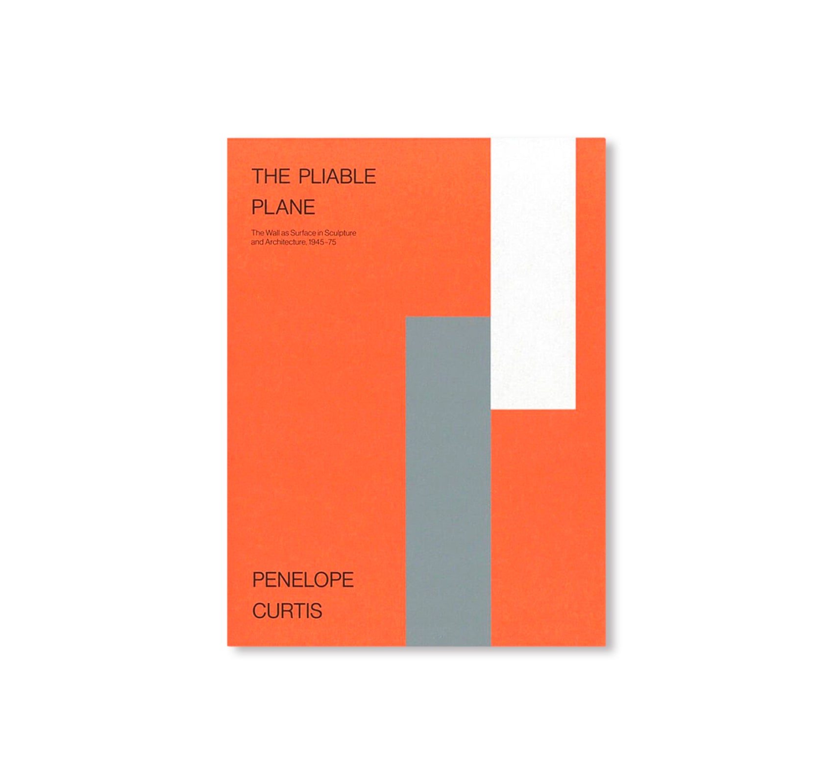 THE PLIABLE PLANE: THE WALL AS SURFACE IN SCULPTURE AND ARCHITECTURE, 1945–75 by Penelope Curtis