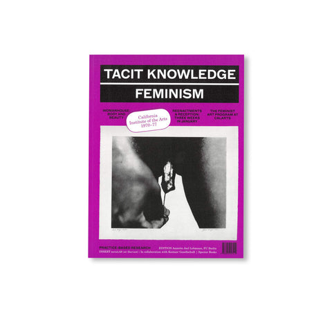 TACIT KNOWLEDGE - Post Studio/Feminism – CalArts 1970-1977 by Annette Jael Lehmann