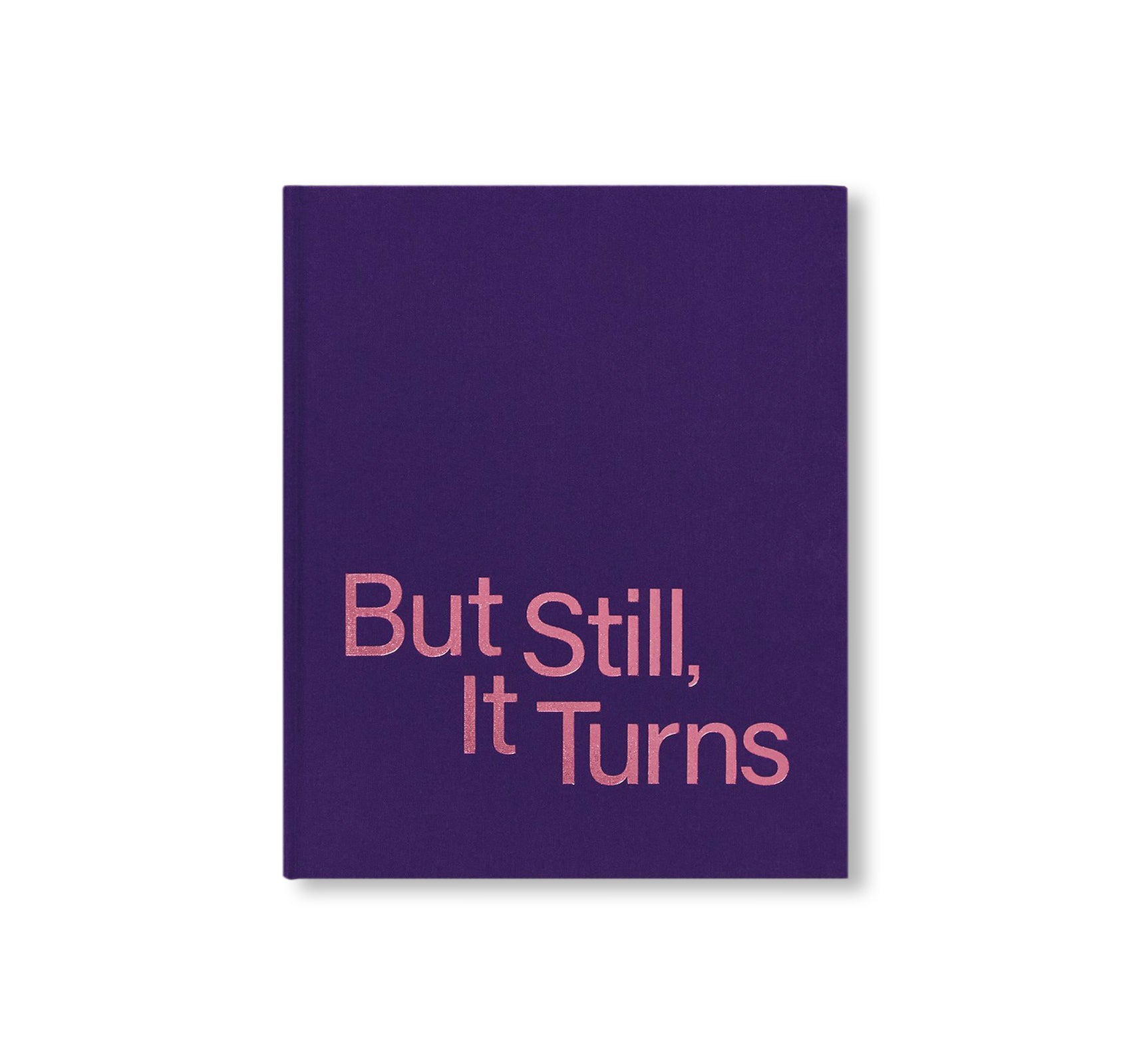 BUT STILL, IT TURNS by Paul Graham (ed.)