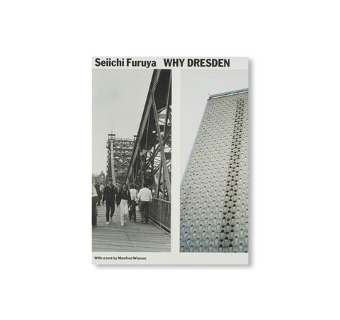 WHY DRESDEN - PHOTOGRAPHS 1984/85 & 2015 by Seiichi Furuya